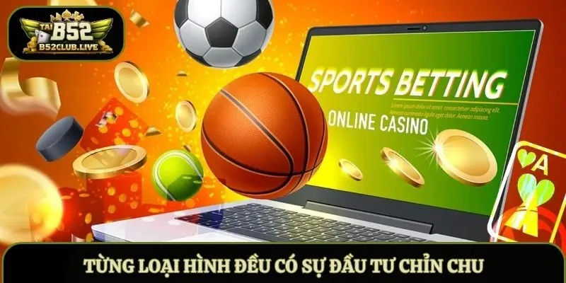 Từng loại hình đều có sự đầu tư chỉn chu
