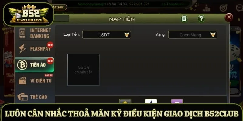 Luôn cân nhắc thoả mãn kỹ điều kiện giao dịch B52Club