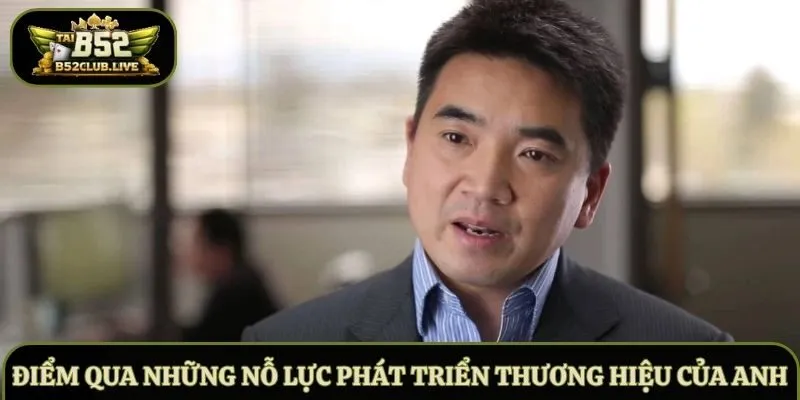 Điểm qua những nỗ lực phát triển thương hiệu của anh