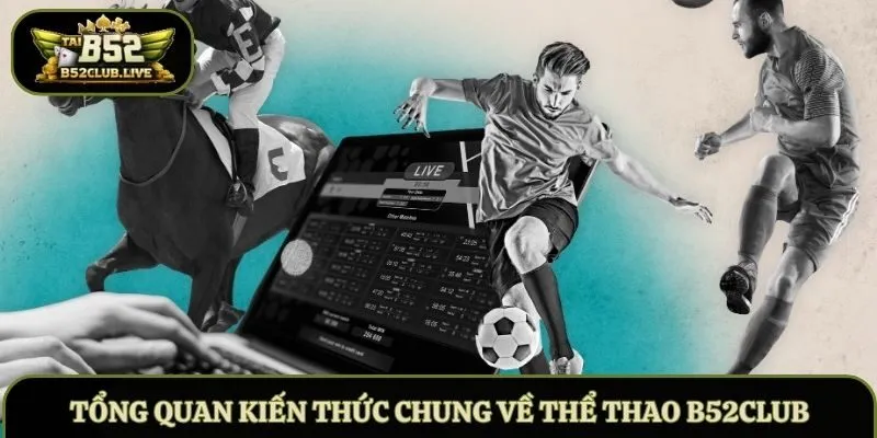 Tổng quan kiến thức chung về thể thao B52Club